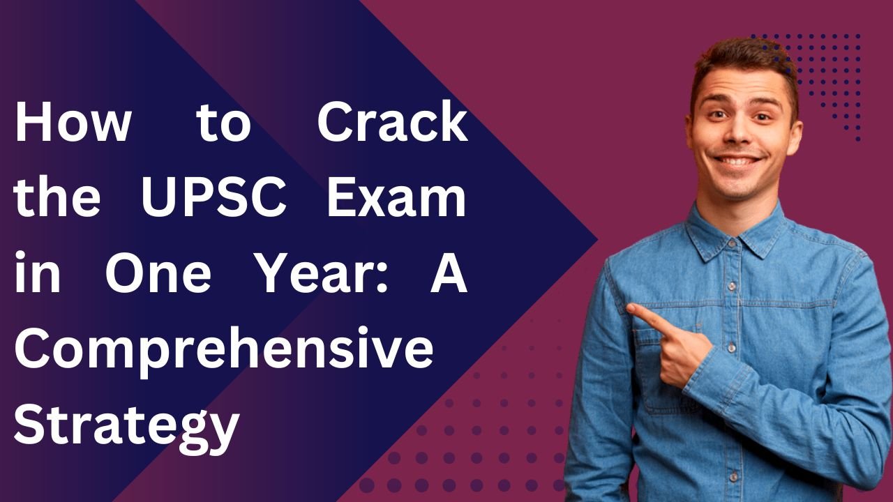 How to Crack the UPSC Exam in One Year: A Comprehensive Strategy